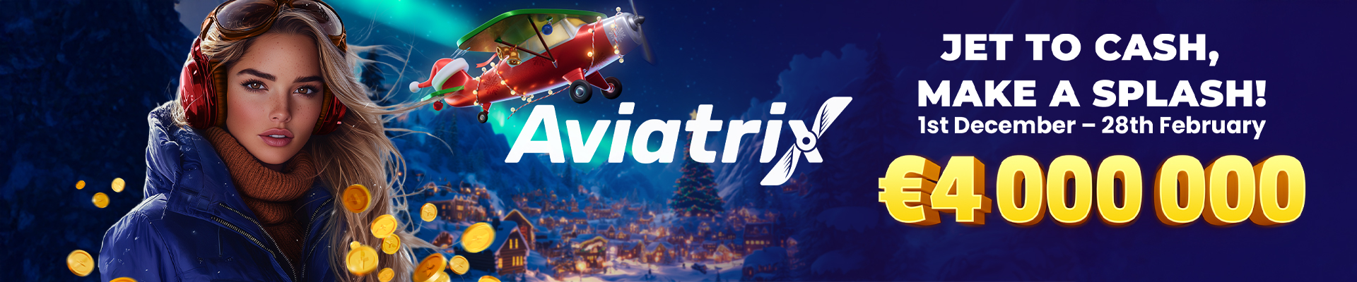 Aviatrix - Aviatrix invites all players to join the exciting three-month tournament, “Jet to Cash, Make a Splash!” which will run from December 1st, 2024, through February 28th, 2025. With a massive €4,000,000 prize pool up for grabs, this is your chance to soar to new heights and claim your share of daily winnings!